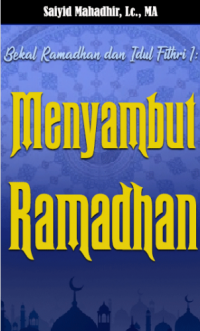 Bekal Ramadhan & Idul Fithri (1): Menyambut Ramadhan