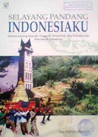 Selayang Pandang Indonesiaku Sekilas Tentang Sejarah, Geografi, Penduduk, dan Kebudayaan Provinsi di Indonesia