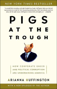 Pigs at the trough :how corporate greed and political corruption are undermining America