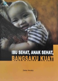 IBU SEHAT,ANAK SEHAT BANGSAKU KUAT