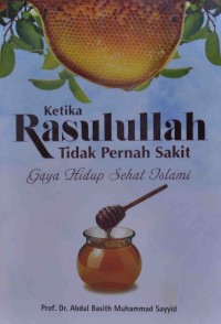 Ketika Rasulullah Tidak Pernah Sakit (Gaya Hidup Sehat Islami)