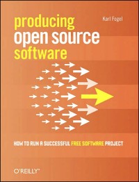 Producing open source software :how to run a successful free software project